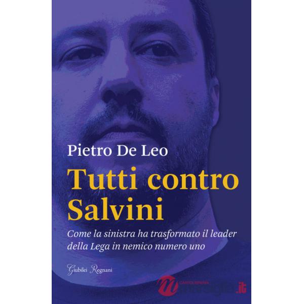 Tutti contro Salvini. Come la sinistra ha trasformato il leader della Lega in nemico numero uno