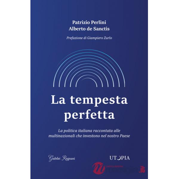 Tempesta perfetta. La politica italiana raccontata alle multinazionali che investono nel nostro Paese (La)