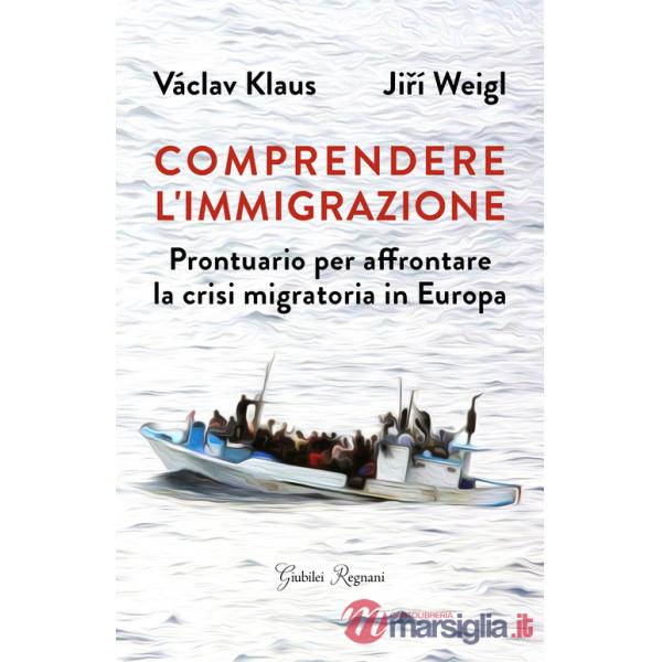 Comprendere l'immigrazione. Prontuario per affrontare la crisi migratoria in Europa