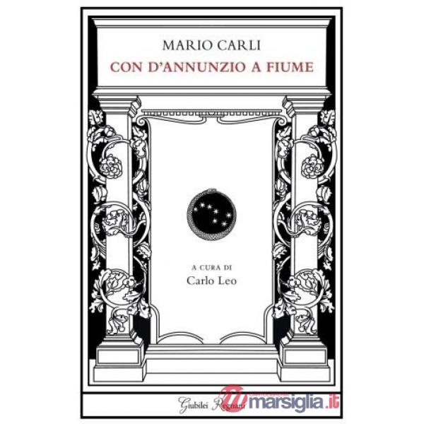 Con D'Annunzio a Fiume. Prose belliche e fiumane