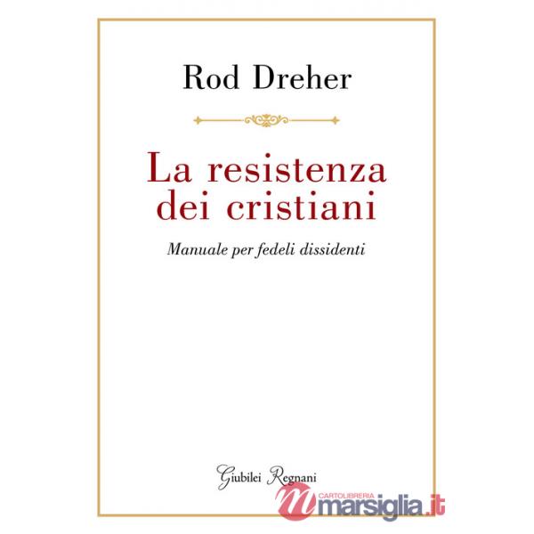 Resistenza dei cristiani. Manuale per fedeli dissidenti (La)