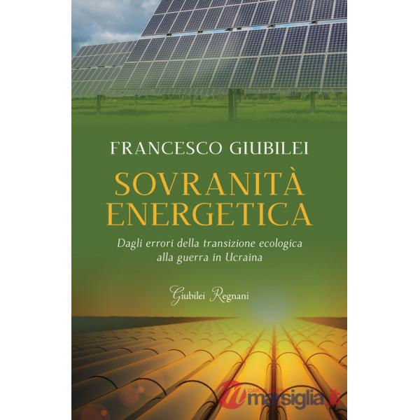 Sovranità energetica. Dagli errori della transizione ecologica alla guerra in Ucraina