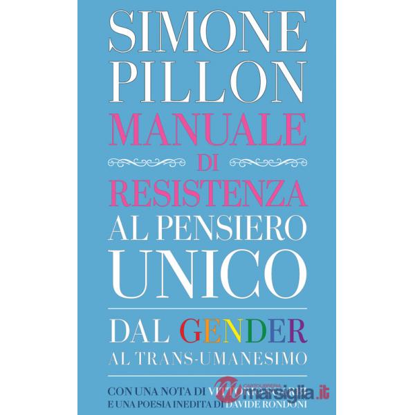 Manuale di resistenza al pensiero unico. Dal gender al transumanesimo