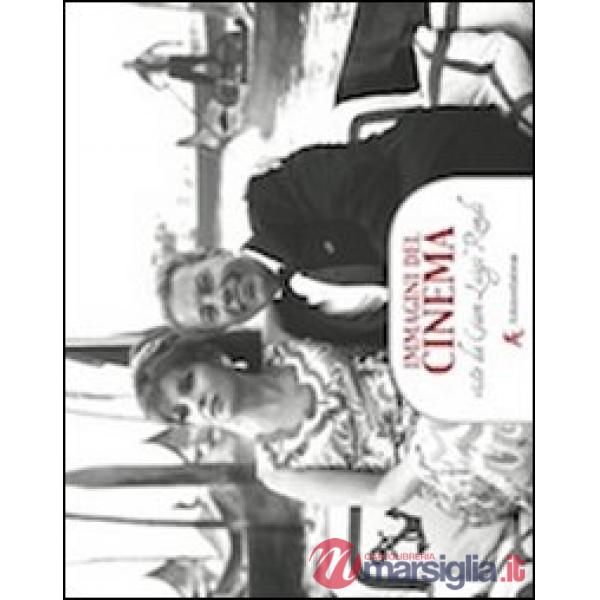 Immagini del cinema. Viste da Gian Luigi Rondi. Con un'intervista a Gina Lollobr