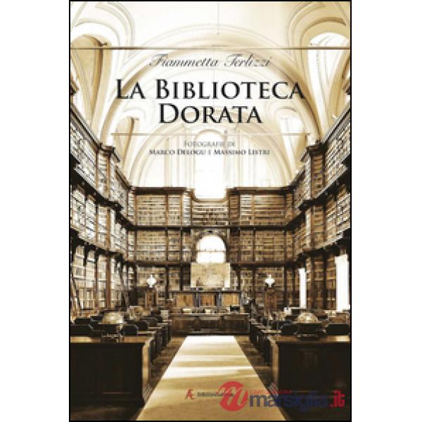 Biblioteca dorata. Fotografie di Marco Delogu e Massimo Listri. Ediz. illustrata
