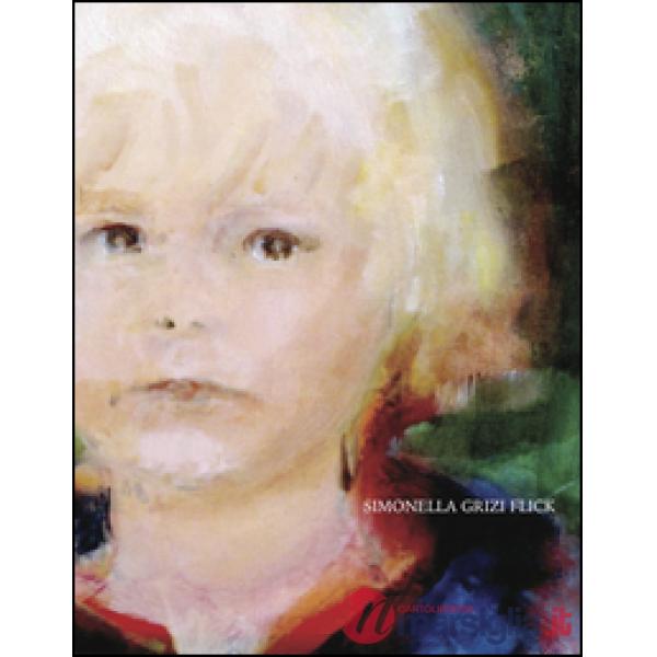 Simonella Grizi Flick. Opere (1960-2015). Dipinti ad olio, acquerelli, disegni. 