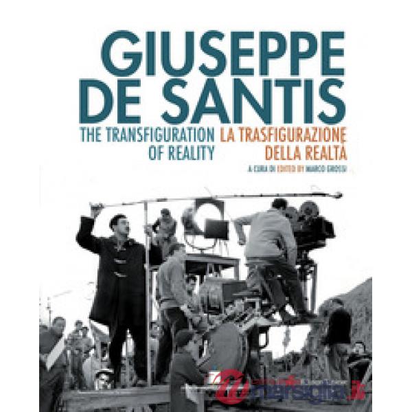 Giuseppe De Santis. La trasfigurazione della realtà-The Transfiguration of reali