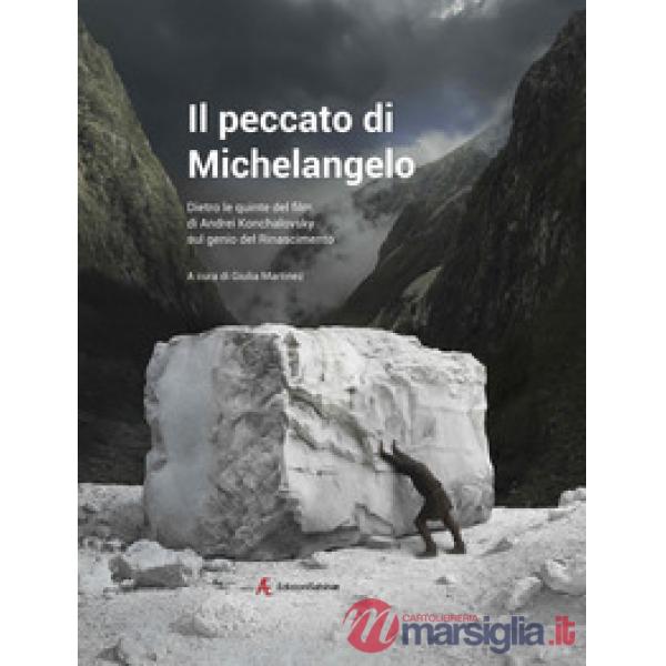 Peccato di Michelangelo. Dietro le quinte del film di Andrei Konchalovshy sul genio del Rinascimento (Il)