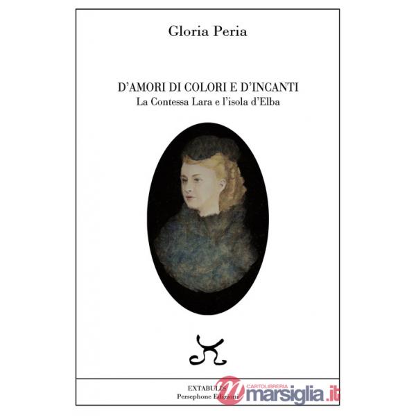 D'amori, di colori e d'incanti. La Contessa Lara e l'isola d'Elba
