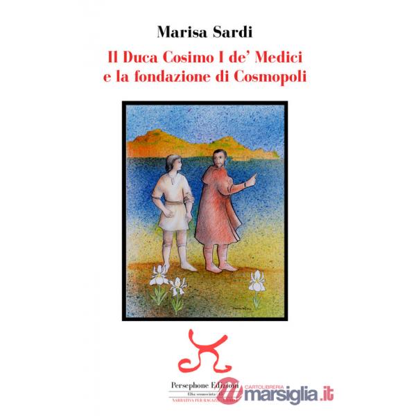 Duca Cosimo I de' Medici e la fondazione di Cosmopoli (Il)