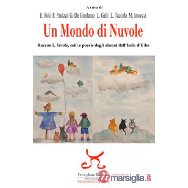 Un mondo di nuvole. Racconti, favole, miti e poesie degli alunni dell'isola d'Elba