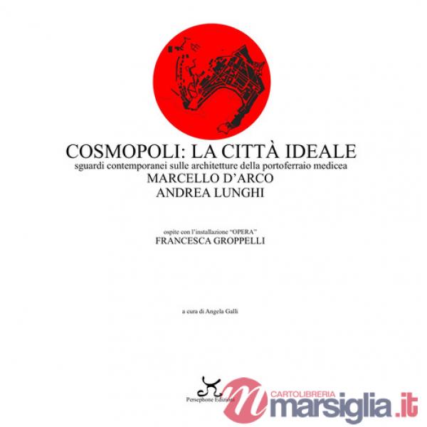 Cosmopoli: la città ideale. Sguardi contemporanei sulle architetture della Portoferraio medicea