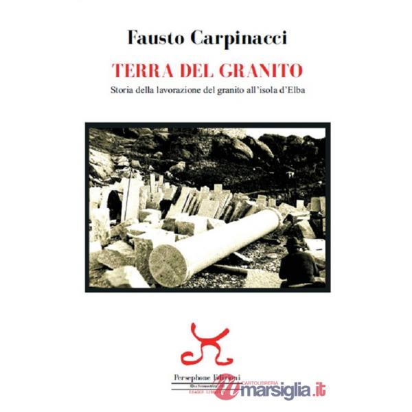Terra del granito. Storia della lavorazione del granito all'isola d'Elba