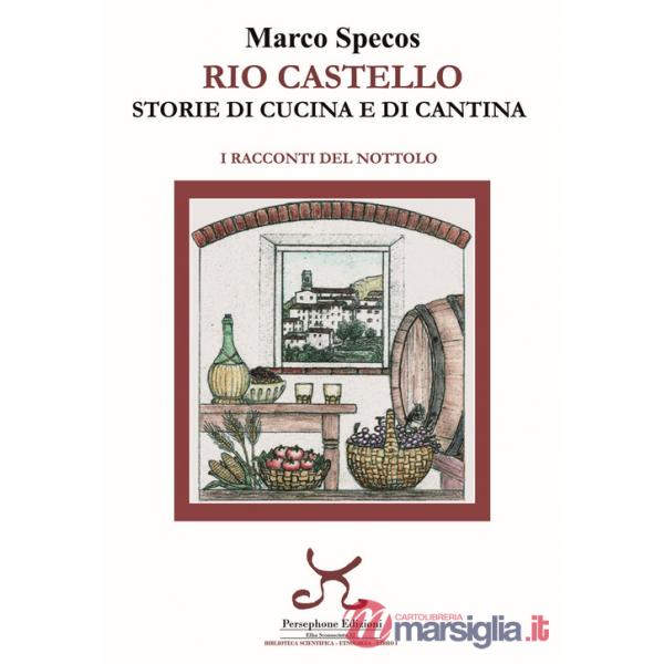 Rio Castello. Storie di cucina e di cantina. I racconti del Nottolo