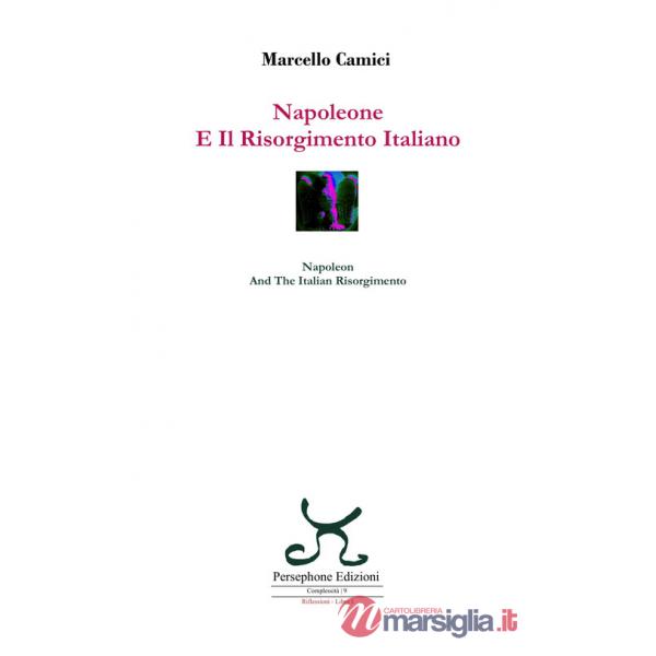 Napoleone e il Risorgimento italiano-Napoleon and the Italian Risorgimento. Ediz. bilingue