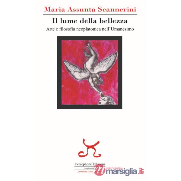 Lume della bellezza. Arte e filosofia neoplatonica nell'Umanesimo (Il)