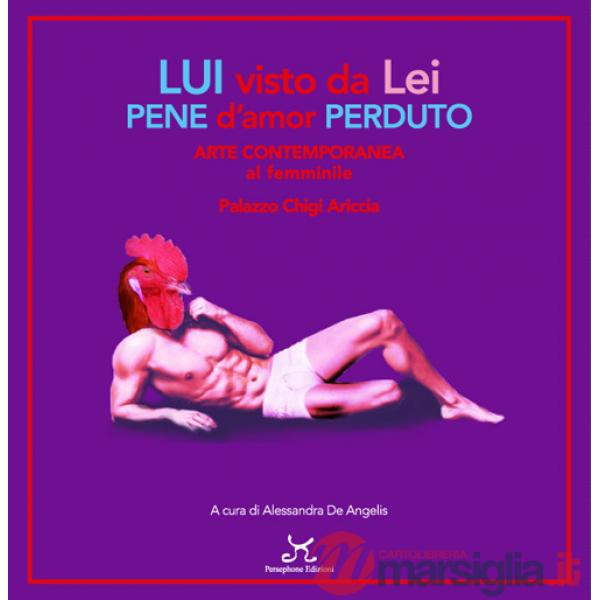 Lui visto da lei pene d'amor perduto. Arte contemporanea al femminile. Palazzo Chigi Ariccia