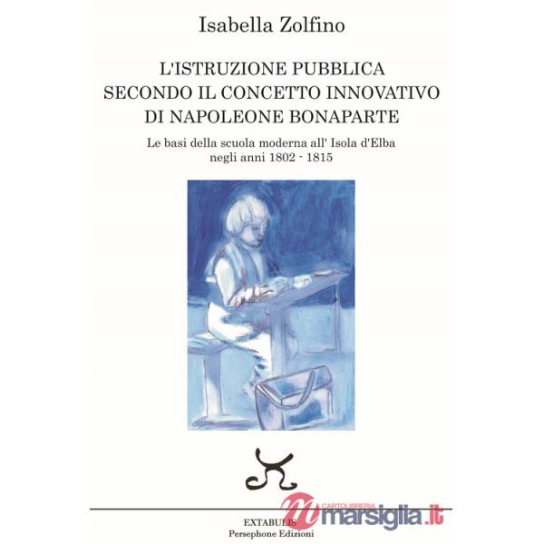 L'istruzione pubblica secondo il concetto innovativo di Napoleone Bonaparte. Le basi della scuola moderna all'Isola d'Elba negli