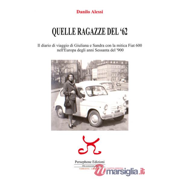 Quelle ragazze del '62. Il diario di viaggio di Giuliana e Sandra con la mitica Fiat 600 nell'Europa degli anni Sessanta del '90