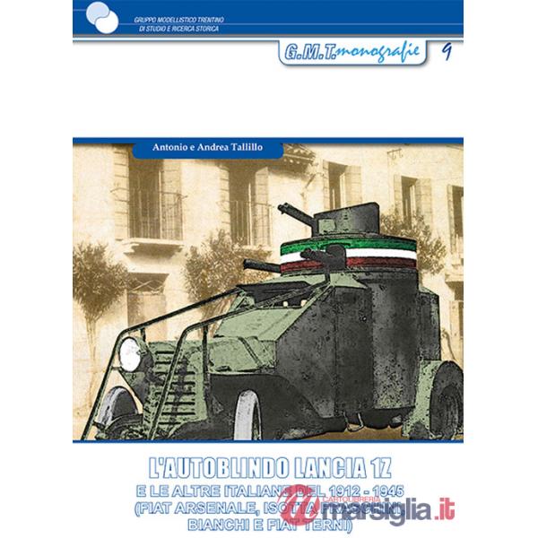 Autoblindo Lancia 1Z. E le altre italiane del 1912-1945 (FIAT Arsenale, Isotta Fraschini, Bianchi e FIAT Terni) (L')