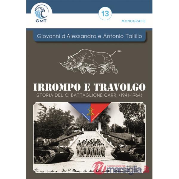 Irrompo e travolgo. Storia del CI Battaglione Carri (1941-1964). Ediz. illustrata