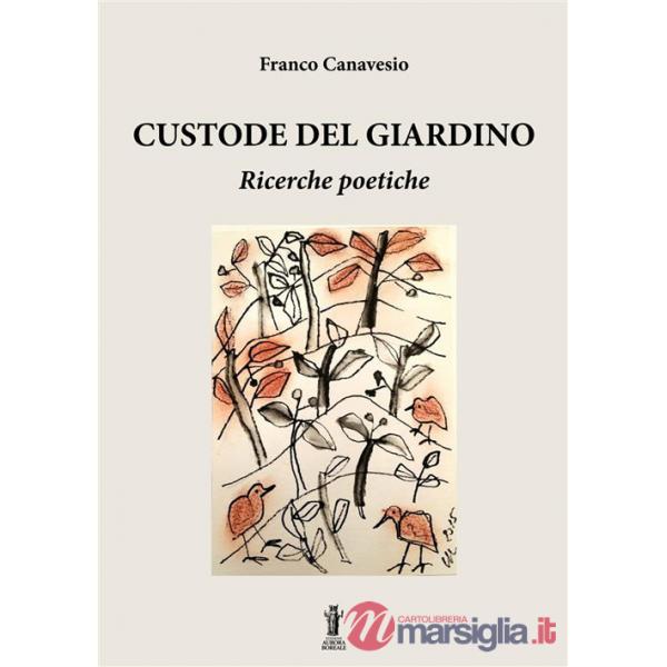 Custode del giardino. Ricerche poetiche