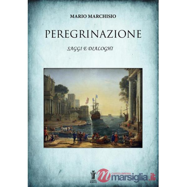 Peregrinazione. Saggi e dialoghi 1983-2016