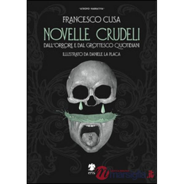 Novelle crudeli. Dall'orrore e dal grottesco quotidiani