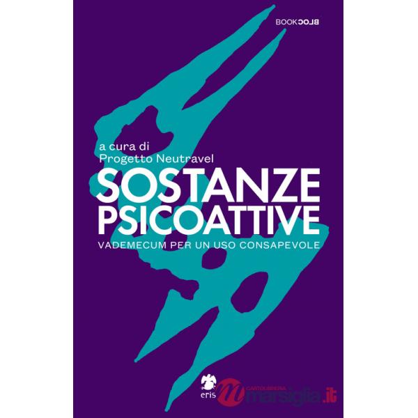 Sostanze Psicoattive. Vademecum per un uso consapevole