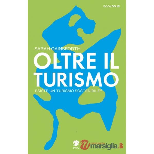 Oltre il turismo. Esiste un turismo sostenibile?