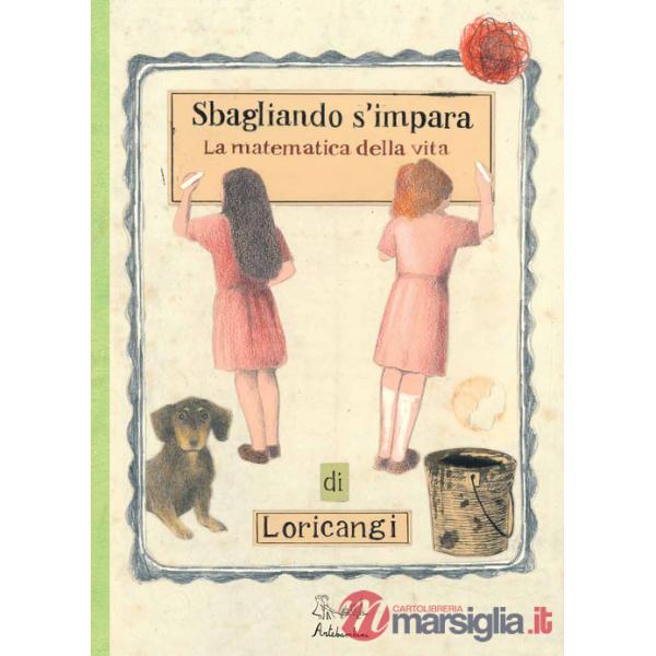 Sbagliando s'impara. (La matematica della vita)