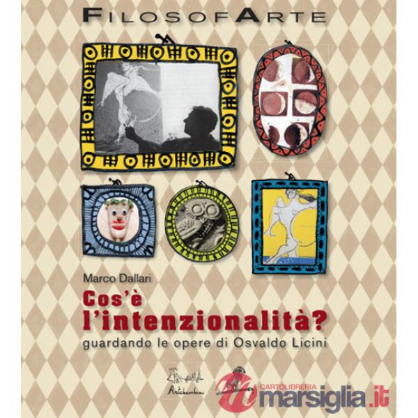 Cos'è l'intenzionalità? Guardando le opere di Osvaldo Licini. Ediz. illustrata