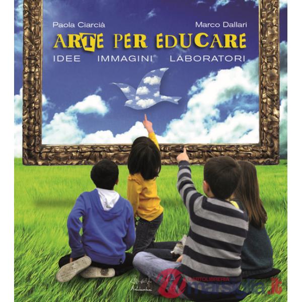 Arte per crescere. Idee immagini laboratori