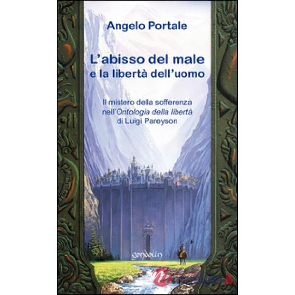 Abisso del male: la libertà di Dio e la libertà dell'uomo. Il mistero della sofferenza nell'«Ontologia della libertà» di Luigi P