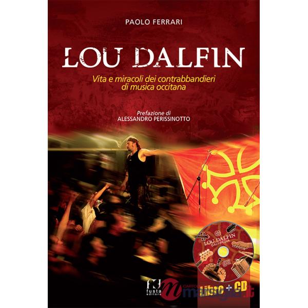Lou Dalfin. Vita e miracoli dei contrabbandieri di musica occitana. Con CD Audio