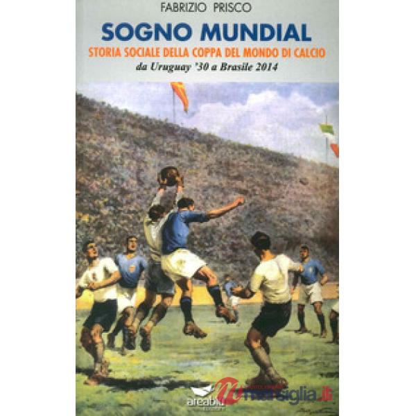 Sogno mundial. Storia sociale della coppa del mondo di calcio