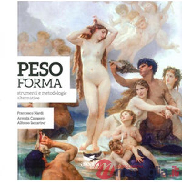 Peso forma. Strumenti e metodologie alternative-Ideal Weight. Alternative methods and tools. Ediz. bilingue