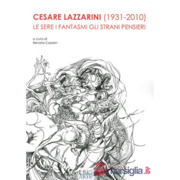 Cesare Lazzarini (1931-2020). Le sere i fantasmi gli strani pensieri