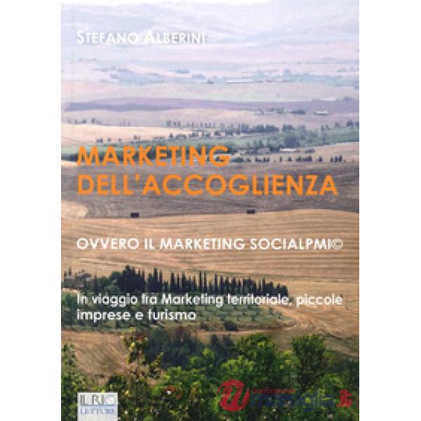 Marketing dell'accoglienza ovvero il marketing socialpmi©. In viaggio tra marketing territoriale, piccole imprese e turismo