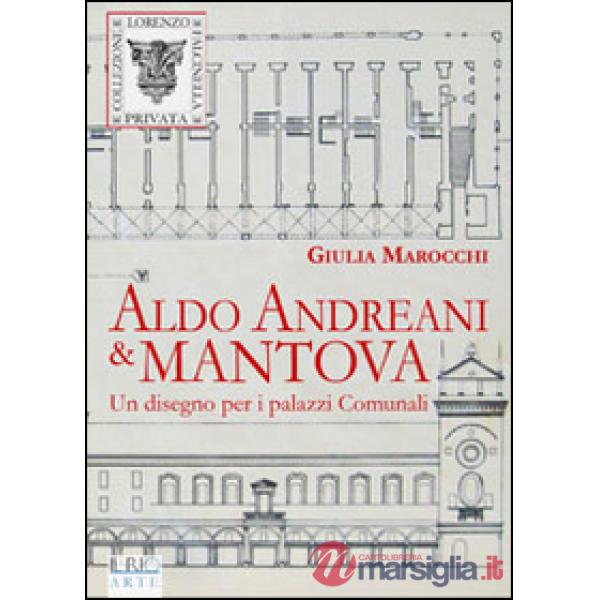 Aldo Andreani e Mantova. Un disegno per i palazzi comunali