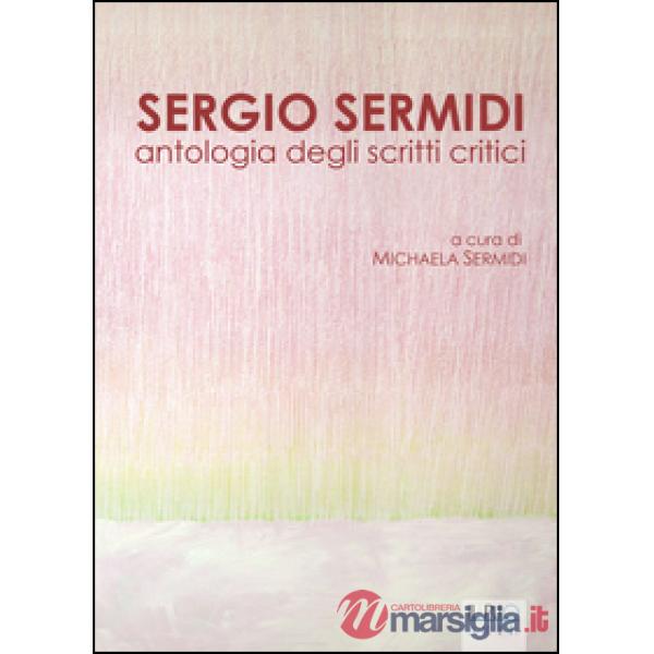 Sergio Sermidi. Antologia degli scritti critici