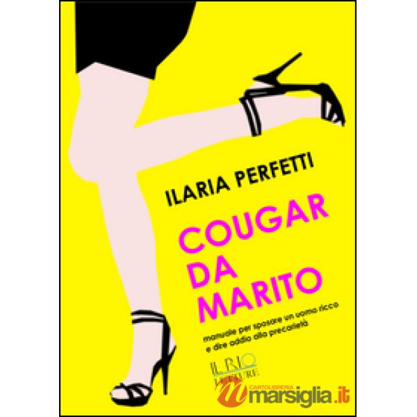 Cougar da marito. Manuale per sposare un uomo ricco e dire addio alla precarietà