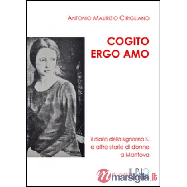 Cogito ergo amo. Il diario della Signorina S. e altre storie di donne a Mantova