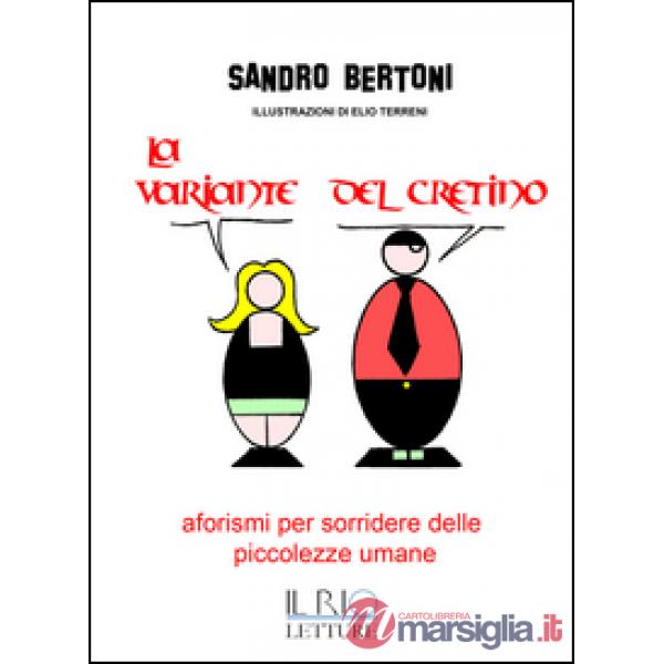 Variante del cretino. Aforismi per sorridere delle piccolezze umane (La)