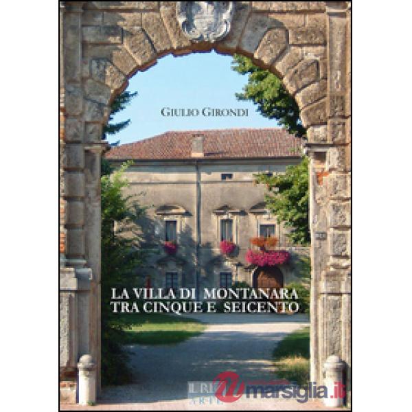 Villa di Montanara tra Cinque e Seicento. Ediz. illustrata (La)