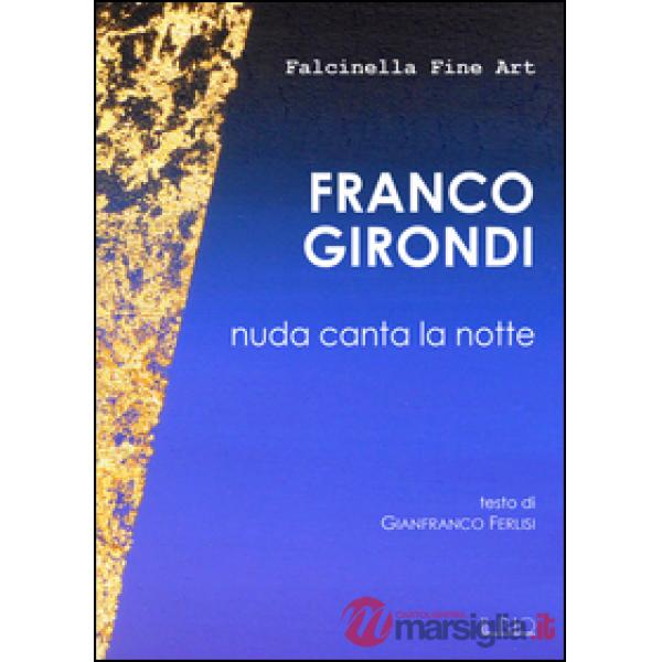 Franco Girondi. Nuda canta la notte. Ediz. illustrata