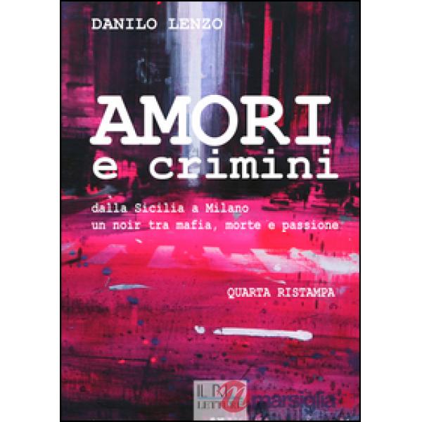 Amori e crimini. Dalla Sicilia a Milano un noir tra mafia, morte e passione