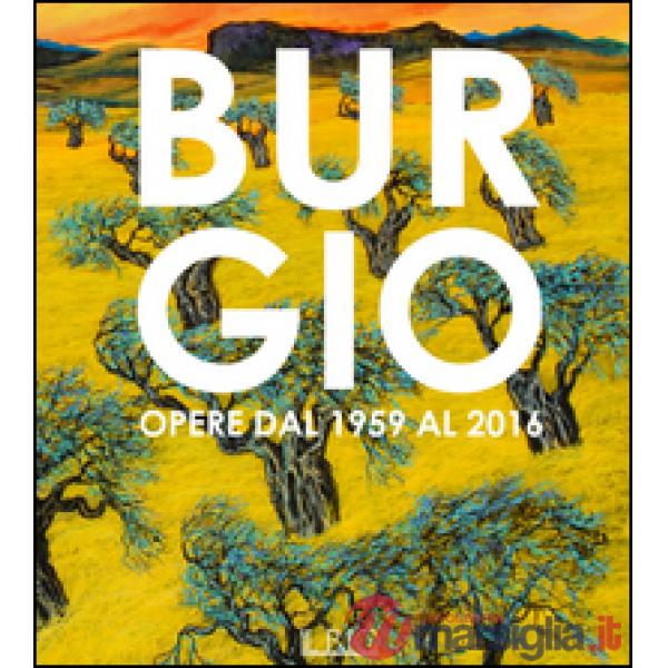 Burgio. Opere dal 1959 al 2016. Catalogo della mostra (Reggio Emilia, 16 settemb
