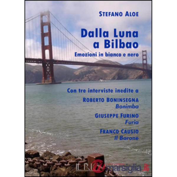 Dalla Luna a Bilbao. Emozioni in bianco e nero. Con tre interviste inedite a Rob