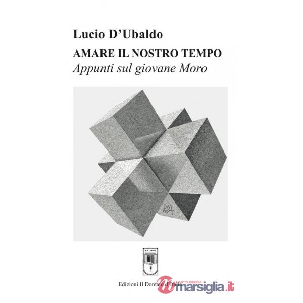 Amare il nostro tempo. Appunti sul giovane Moro